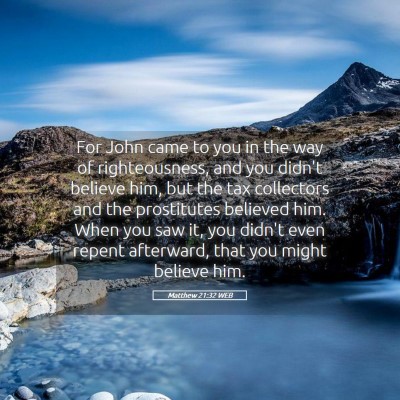 Picture 05 - Matthew 21:32 WEB - For John came to you in the way of righteousness, - Bible Verse Picture