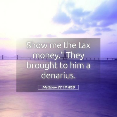 Picture 05 - Matthew 22:19 WEB - Show me the tax money.
