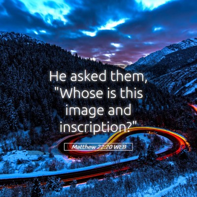 Picture 05 - Matthew 22:20 WEB - He asked them, 