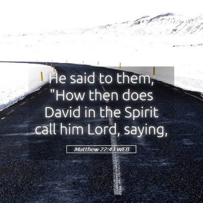 Picture 05 - Matthew 22:43 WEB - He said to them, 
