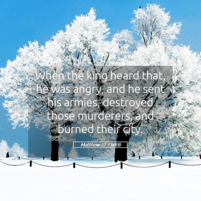Picture 05 - Matthew 22:7 WEB - When the king heard that, he was angry, and he - Bible Verse Picture