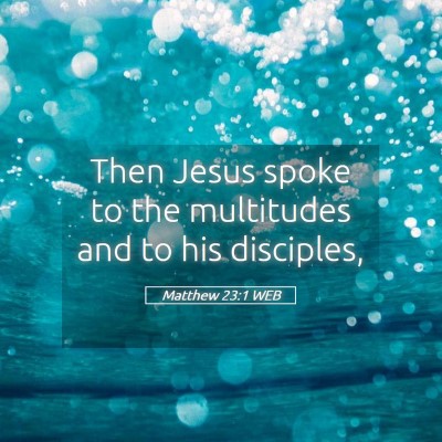 Picture 05 - Matthew 23:1 WEB - Then Jesus spoke to the multitudes and to his - Bible Verse Picture