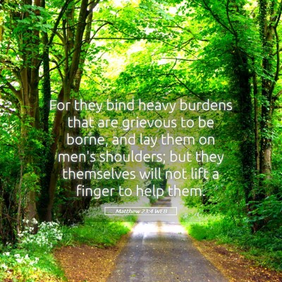 Picture 05 - Matthew 23:4 WEB - For they bind heavy burdens that are grievous to - Bible Verse Picture