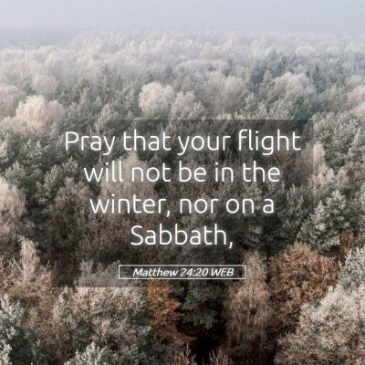 Picture 05 - Matthew 24:20 WEB - Pray that your flight will not be in the winter, - Bible Verse Picture