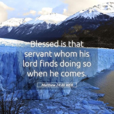 Picture 05 - Matthew 24:46 WEB - Blessed is that servant whom his lord finds doing - Bible Verse Picture