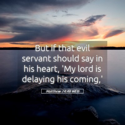 Picture 05 - Matthew 24:48 WEB - But if that evil servant should say in his heart, - Bible Verse Picture