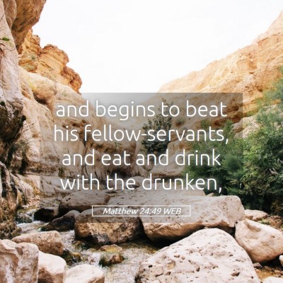 Picture 05 - Matthew 24:49 WEB - and begins to beat his fellow-servants, and eat - Bible Verse Picture
