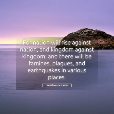 Picture 05 - Matthew 24:7 WEB - For nation will rise against nation, and kingdom - Bible Verse Picture