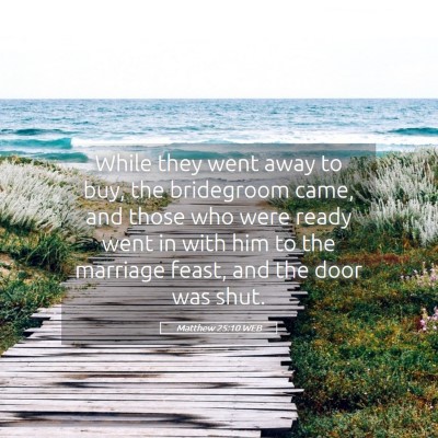 Picture 05 - Matthew 25:10 WEB - While they went away to buy, the bridegroom came, - Bible Verse Picture