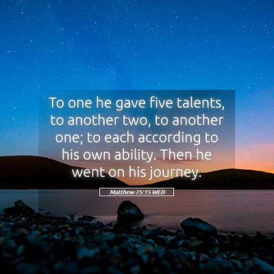 Picture 05 - Matthew 25:15 WEB - To one he gave five talents, to another two, to - Bible Verse Picture