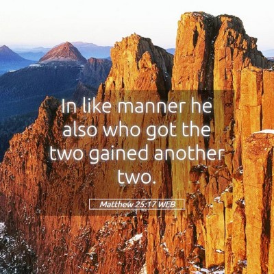 Picture 05 - Matthew 25:17 WEB - In like manner he also who got the two gained - Bible Verse Picture