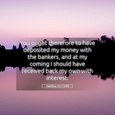 Picture 05 - Matthew 25:27 WEB - You ought therefore to have deposited my money - Bible Verse Picture