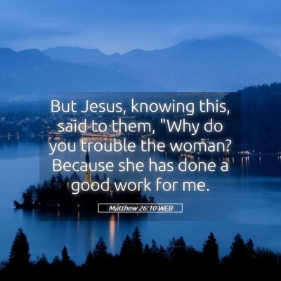 Picture 05 - Matthew 26:10 WEB - But Jesus, knowing this, said to them, 