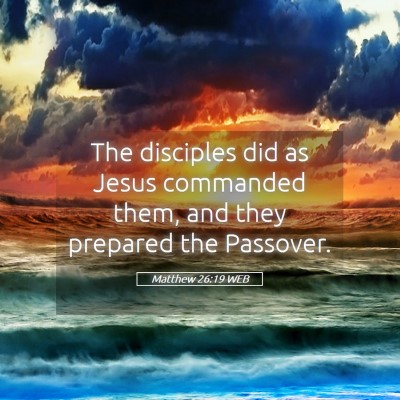 Picture 05 - Matthew 26:19 WEB - The disciples did as Jesus commanded them, and - Bible Verse Picture