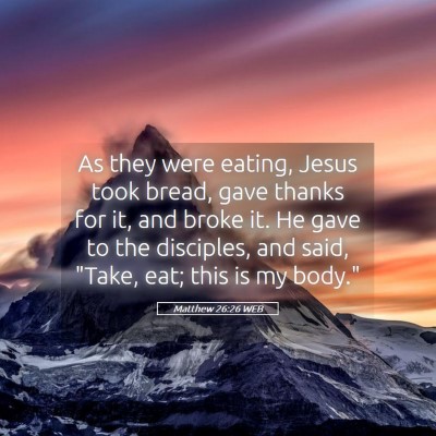 Picture 05 - Matthew 26:26 WEB - As they were eating, Jesus took bread, gave - Bible Verse Picture