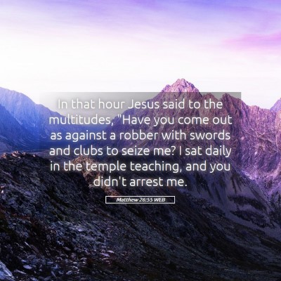 Picture 05 - Matthew 26:55 WEB - In that hour Jesus said to the multitudes, 