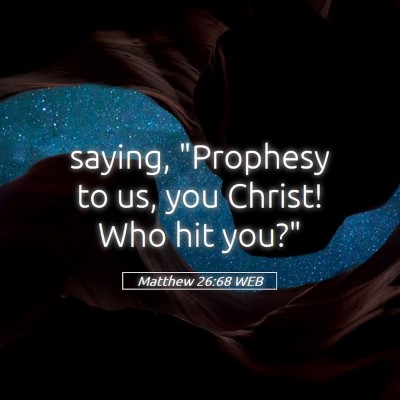 Picture 05 - Matthew 26:68 WEB - saying, 