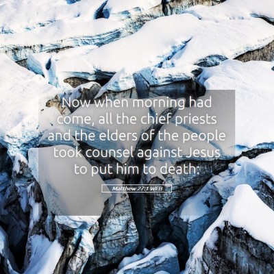 Picture 05 - Matthew 27:1 WEB - Now when morning had come, all the chief priests - Bible Verse Picture