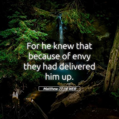 Picture 05 - Matthew 27:18 WEB - For he knew that because of envy they had - Bible Verse Picture