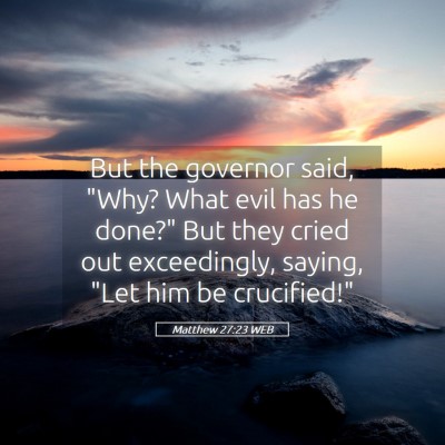 Picture 05 - Matthew 27:23 WEB - But the governor said, 