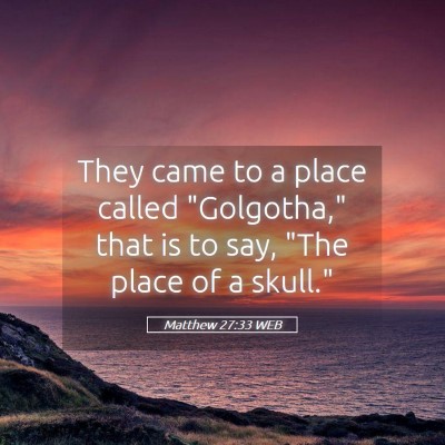 Picture 05 - Matthew 27:33 WEB - They came to a place called 