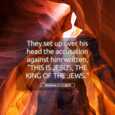 Picture 05 - Matthew 27:37 WEB - They set up over his head the accusation against - Bible Verse Picture