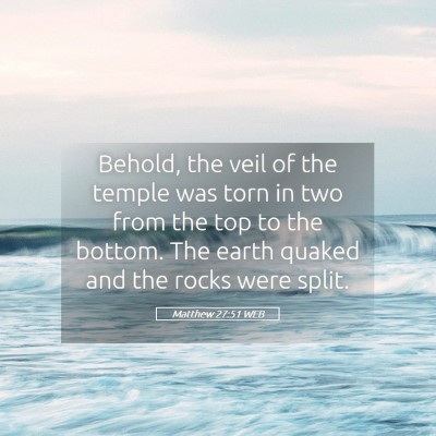 Picture 05 - Matthew 27:51 WEB - Behold, the veil of the temple was torn in two - Bible Verse Picture