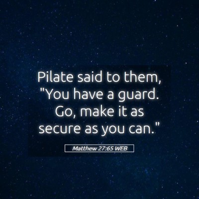 Picture 05 - Matthew 27:65 WEB - Pilate said to them, 