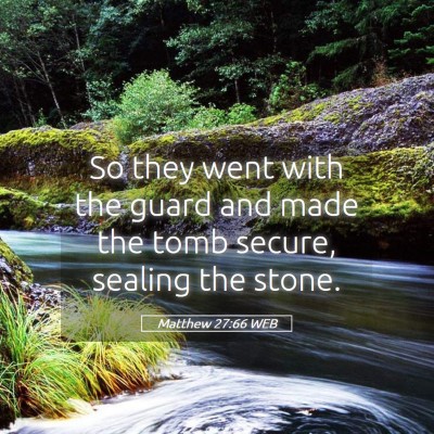 Picture 05 - Matthew 27:66 WEB - So they went with the guard and made the tomb - Bible Verse Picture