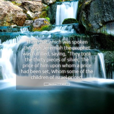 Picture 05 - Matthew 27:9 WEB - Then that which was spoken through Jeremiah the - Bible Verse Picture
