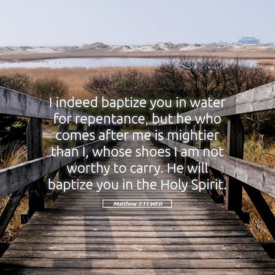 Picture 05 - Matthew 3:11 WEB - I indeed baptize you in water for repentance, but - Bible Verse Picture