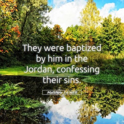 Picture 05 - Matthew 3:6 WEB - They were baptized by him in the Jordan, - Bible Verse Picture