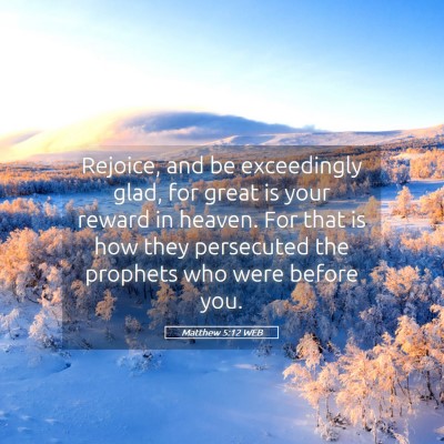 Picture 05 - Matthew 5:12 WEB - Rejoice, and be exceedingly glad, for great is - Bible Verse Picture