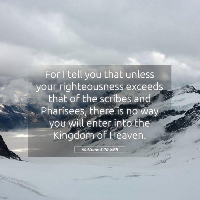 Picture 05 - Matthew 5:20 WEB - For I tell you that unless your righteousness - Bible Verse Picture
