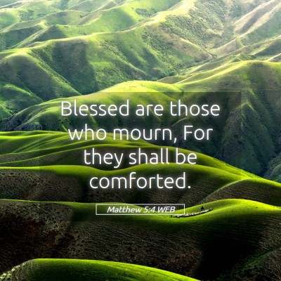 Picture 05 - Matthew 5:4 WEB - Blessed are those who mourn, For they shall be - Bible Verse Picture
