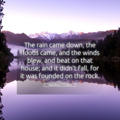 Picture 05 - Matthew 7:25 WEB - The rain came down, the floods came, and the - Bible Verse Picture