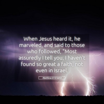 Picture 05 - Matthew 8:10 WEB - When Jesus heard it, he marveled, and said to - Bible Verse Picture