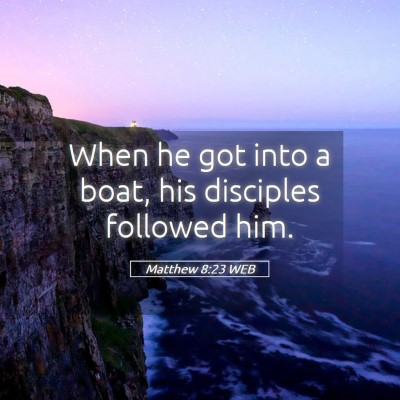 Picture 05 - Matthew 8:23 WEB - When he got into a boat, his disciples followed - Bible Verse Picture