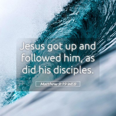 Picture 05 - Matthew 9:19 WEB - Jesus got up and followed him, as did his - Bible Verse Picture