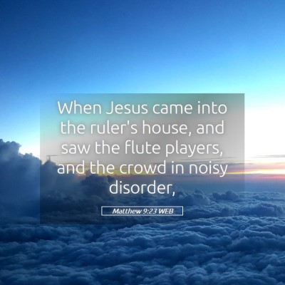 Picture 05 - Matthew 9:23 WEB - When Jesus came into the ruler's house, and saw - Bible Verse Picture