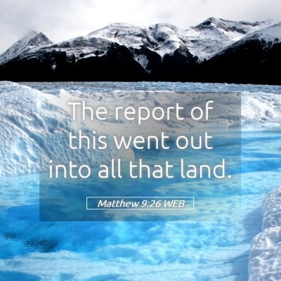 Picture 05 - Matthew 9:26 WEB - The report of this went out into all that - Bible Verse Picture