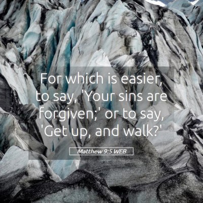 Picture 05 - Matthew 9:5 WEB - For which is easier, to say, 'Your sins are - Bible Verse Picture