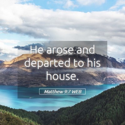 Picture 05 - Matthew 9:7 WEB - He arose and departed to his - Bible Verse Picture