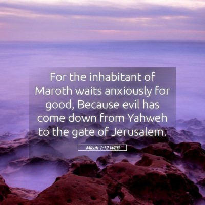 Picture 05 - Micah 1:12 WEB - For the inhabitant of Maroth waits anxiously for - Bible Verse Picture