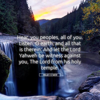 Picture 05 - Micah 1:2 WEB - Hear, you peoples, all of you. Listen, O earth, - Bible Verse Picture