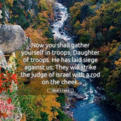 Picture 05 - Micah 5:1 WEB - Now you shall gather yourself in troops, Daughter - Bible Verse Picture