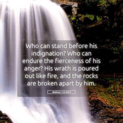 Picture 05 - Nahum 1:6 WEB - Who can stand before his indignation? Who can - Bible Verse Picture