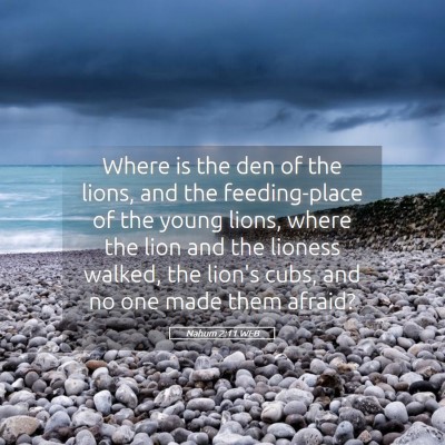 Picture 05 - Nahum 2:11 WEB - Where is the den of the lions, and the - Bible Verse Picture