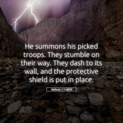 Picture 05 - Nahum 2:5 WEB - He summons his picked troops. They stumble on - Bible Verse Picture