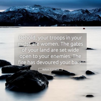 Picture 05 - Nahum 3:13 WEB - Behold, your troops in your midst are women. The - Bible Verse Picture